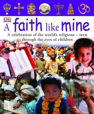 A Faith Like Mine: A Celebration of the World's Religions, Seen Through the Eyes of Children on Hardback