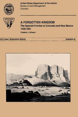 A Forgotten Kingdom The Spanish Froniter in Colorado and New Mexico 1540-1821 on Paperback by Frederic, J. Athearn