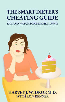 The Smart Dieter's Cheating Guide: Eat and Watch Pounds Melt Away by M D Harvey J Widroe image
