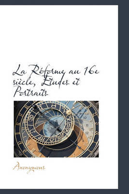 La Rforme Au 16e Sicle, Etudes Et Portraits by * Anonymous image