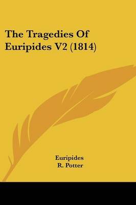 The Tragedies of Euripides V2 (1814) on Paperback by * Euripides