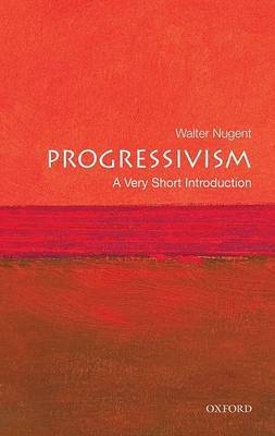 Progressivism: A Very Short Introduction by Walter Nugent image