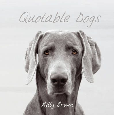 Quotable Dogs on Hardback by Milly Brown