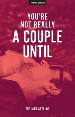 You're Not Really a Couple Until on Paperback by Thought Catalog