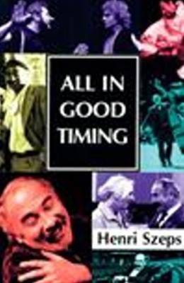 All in Good Timing: A Personal Account of What an Actor Does by Henri Szeps image