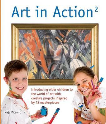 Art in Action 2: Introducing Older Children to the World of Art with Creative Projects Inspired by 12 Masterpieces by Maja Pitamic image