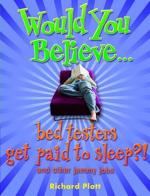 Would You Believe...Bed Testers Get Paid to Sleep?! on Paperback by Richard Platt