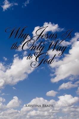 Why Jesus Is the Only Way to God by Kristina Brazil image
