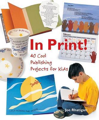 In Print: 40 Cool Publishing Projects for Kids on Paperback by Joe Rhatigan