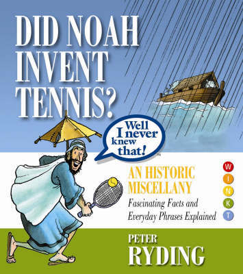 Well I Never Knew That! Did Noah Invent Tennis? by Peter Ryding image
