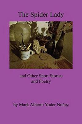 The Spider Lady and Other Short Stories and Poetry by Mark Alberto Yoder Nunez image