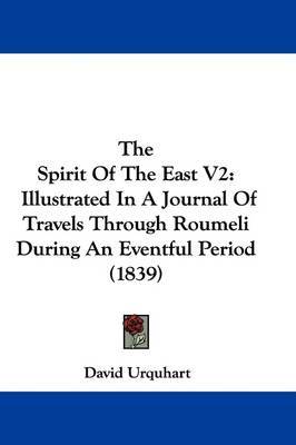 The Spirit Of The East V2: Illustrated In A Journal Of Travels Through Roumeli During An Eventful Period (1839) by David Urquhart image