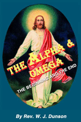 The Alpha and Omega by Rev W. J. Dunson image