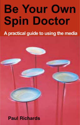 Be Your Own Spin Doctor by Paul Richards image