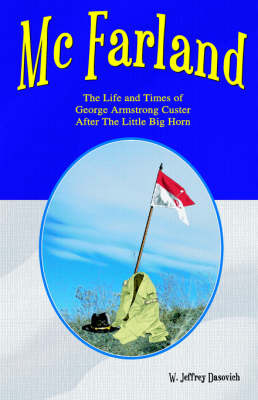 McFarland: The Life and Times of George Armstrong Custer After the Little Big Horn by W., Jeffrey Dasovich image
