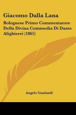 Giacomo Dalla Lana: Bolognese Primo Commentatore Della Divina Commedia Di Dante Alighierei (1865) by Angelo Gualandi image