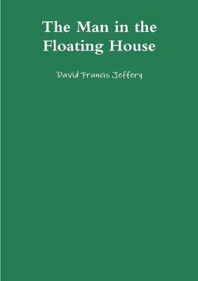 The Man in the Floating House by David Francis Jeffery image