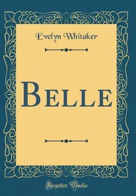 Belle (Classic Reprint) by Evelyn Whitaker image