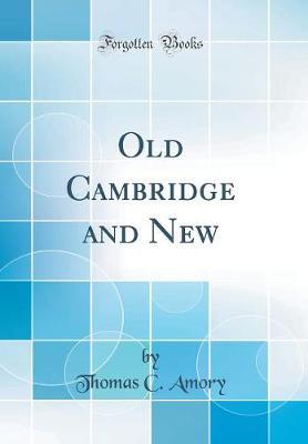 Old Cambridge and New (Classic Reprint) by Thomas C Amory image