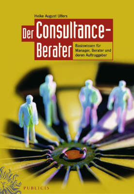Der Consultance-berater: Basiswissen fur Manager, Berater und Deren Auftraggeber by H. Ulfers image