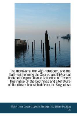 The Mahavansi, the Raja-ratnacari, and the Raja-vali: Forming the Sacred and Historical Books of Cey by Mahnma image