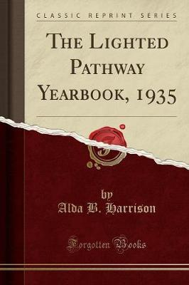 The Lighted Pathway Yearbook, 1935 (Classic Reprint) by Alda B Harrison image