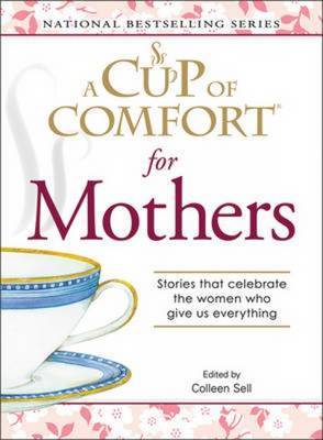 A "Cup of Comfort" for Mothers: Stories That Celebrate the Women Who Give Us Everything image