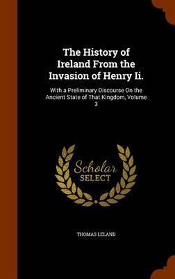 The History of Ireland from the Invasion of Henry II. by Thomas Leland image