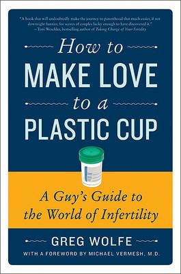 How to Make Love to a Plastic Cup by Greg Wolfe image
