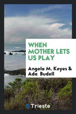 When Mother Lets Us Play by Angela M. Keyes image