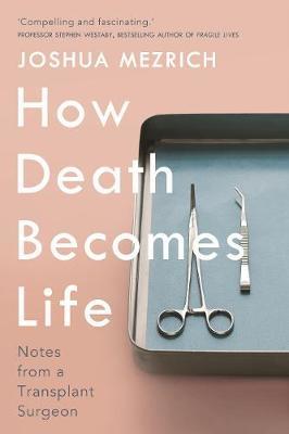 How Death Becomes Life by Joshua Mezrich