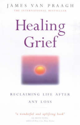 Healing Grief: Reclaiming Life After Any Loss by James Van Praagh image