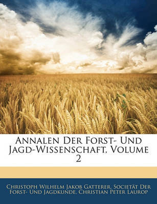 Annalen Der Forst- Und Jagd-Wissenschaft, Volume 2 on Paperback by Christoph Wilhelm Jakob Gatterer