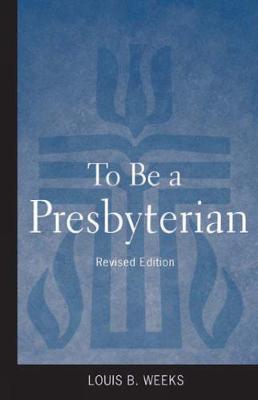 To Be a Presbyterian, Revised Edition by Louis B. Weeks image