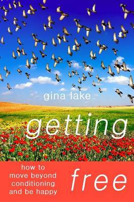 Getting Free: How to Move Beyond Conditioning and Be Happy by author Gina Lake image