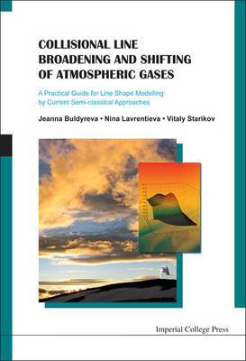 Collisional Line Broadening And Shifting Of Atmospheric Gases: A Practical Guide For Line Shape Modelling By Current Semi-classical Approaches on Hardback by Jeanna Buldyreva