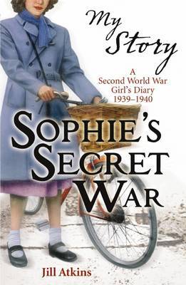 My Story : Sophie's Secret War by Jill Atkins image