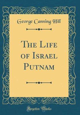 The Life of Israel Putnam (Classic Reprint) by George Canning Hill image