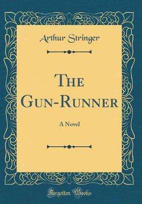 The Gun-Runner by Arthur Stringer image