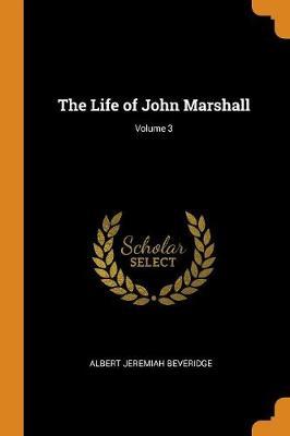 The Life of John Marshall; Volume 3 by Albert Jeremiah Beveridge