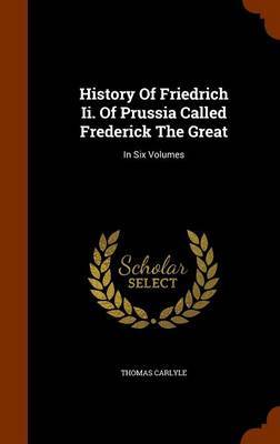 History of Friedrich II. of Prussia Called Frederick the Great by Thomas Carlyle image