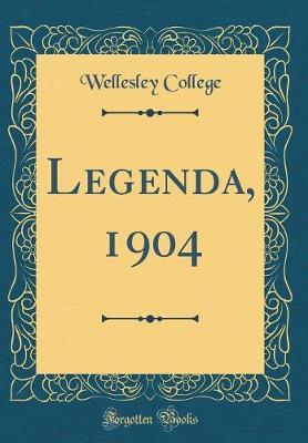 Legenda, 1904 (Classic Reprint) by Wellesley College image