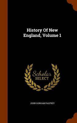 History of New England, Volume 1 by John Gorham Palfrey image