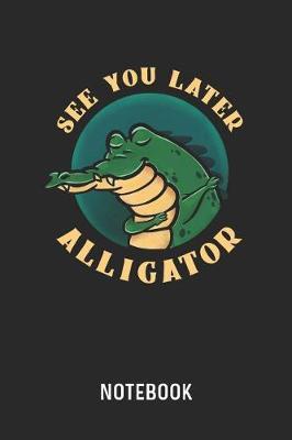 See You Later Alligator Notebook Cadieco Publishing Book Buy Now At Mighty Ape Nz