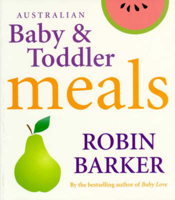 Australian Baby and Toddler Meals by Robin Barkerk image