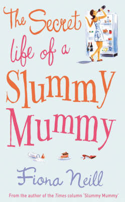 The Secret Life of a Slummy Mummy by Fiona Neill image
