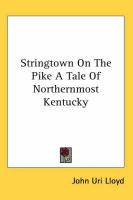 Stringtown On The Pike A Tale Of Northernmost Kentucky on Paperback by John Uri Lloyd