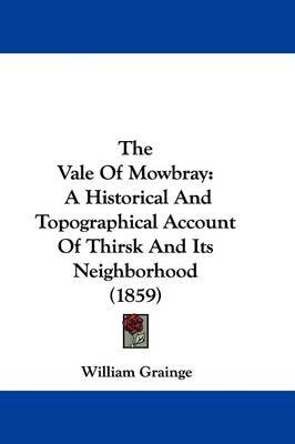 The Vale Of Mowbray: A Historical And Topographical Account Of Thirsk And Its Neighborhood (1859) by William Grainge image