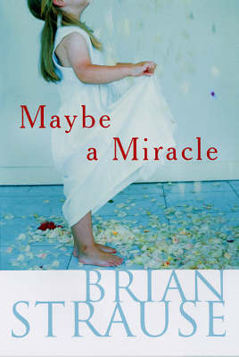 Maybe A Miracle on Hardback by Brian Strausse