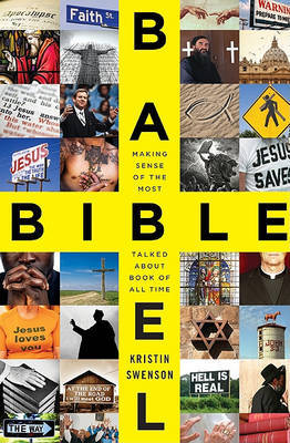 Bible Babel: Making Sense of the Most Talked about Book of All Time by Kristin Swenson image